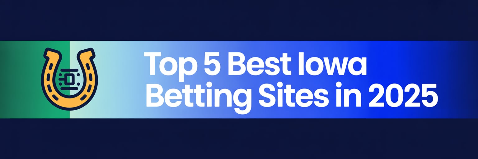 Top 5 Best Iowa Betting Sites in 2025